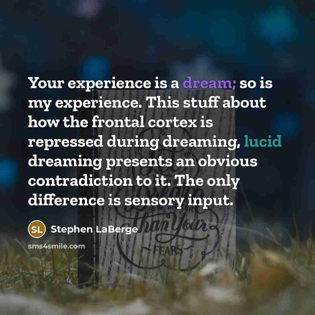“Your experience is a dream; so is my experience. This…” quote by Stephen LaBerge