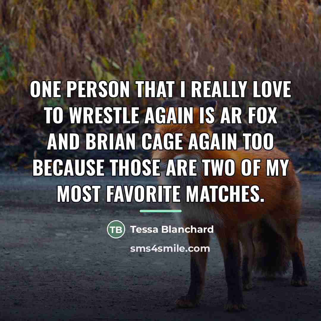 “One person that I really love to wrestle again is…” quote by Tessa Blanchard