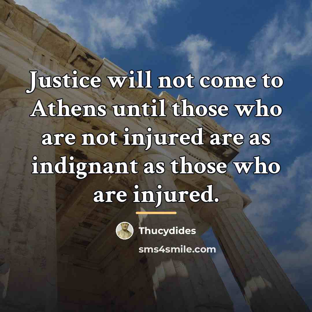 “Justice will not come to Athens until those who are…” quote by Thucydides