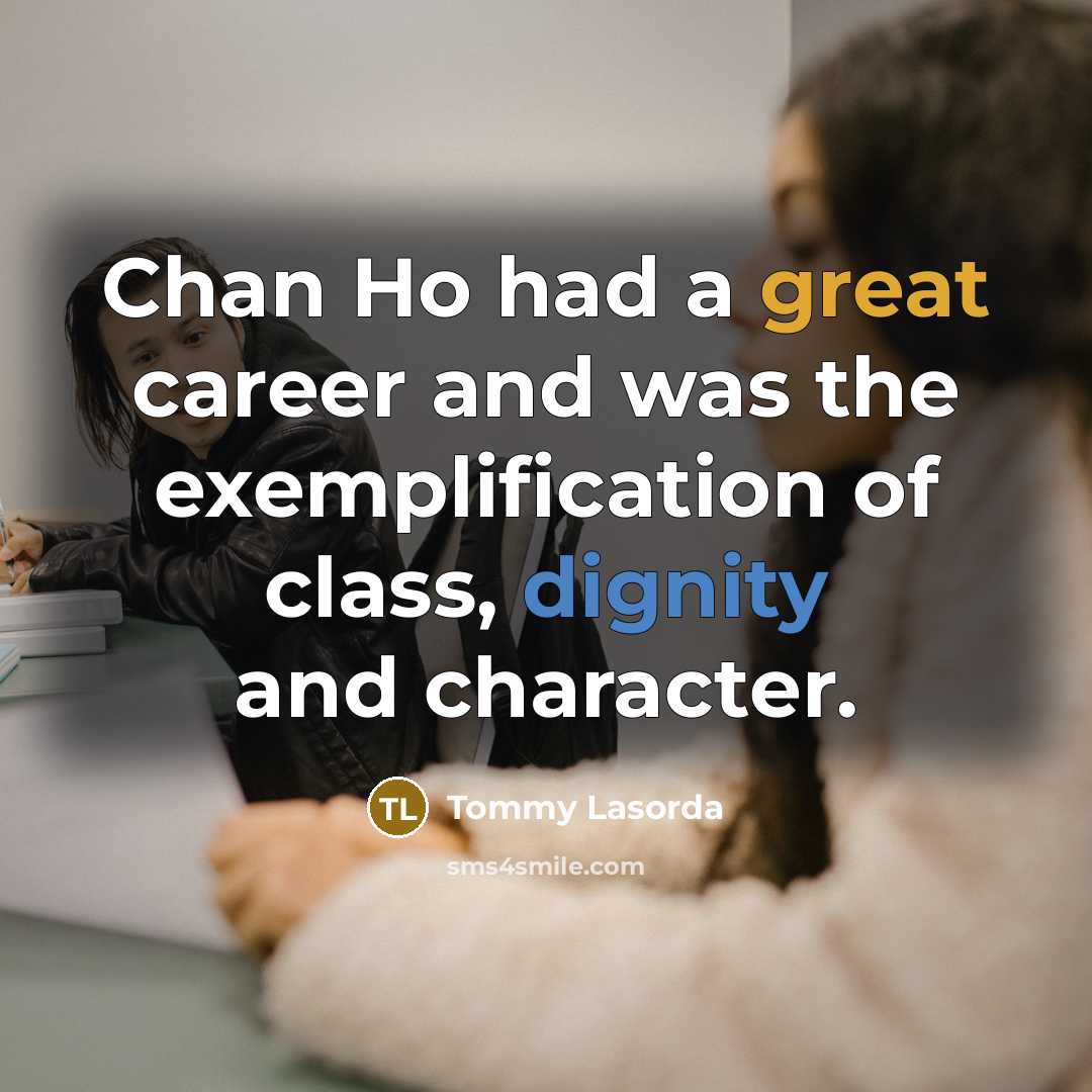“Chan Ho had a great career and was the exemplification…” quote by Tommy Lasorda