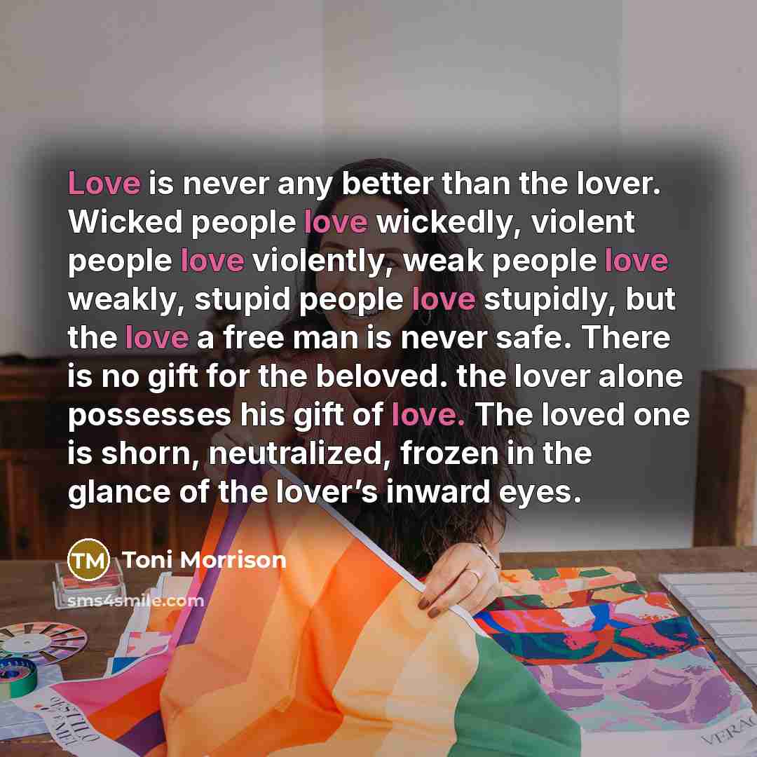 “Love is never any better than the lover. Wicked people…” quote by Toni Morrison
