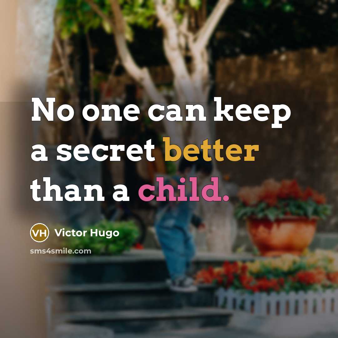 “No one can keep a secret better than a child.” quote by Victor Hugo