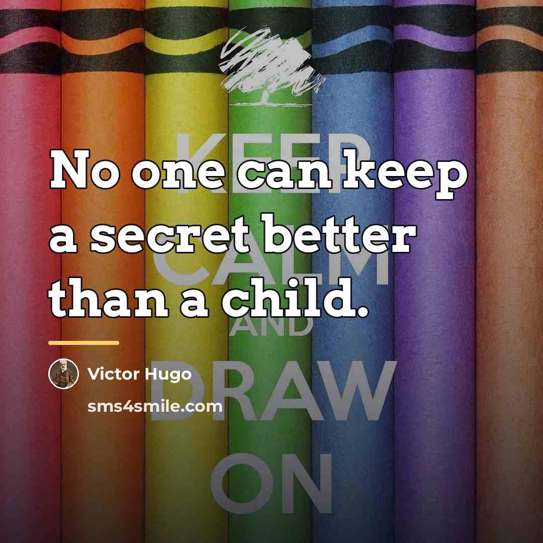 “No one can keep a secret better than a child.…” quote by Victor Hugo