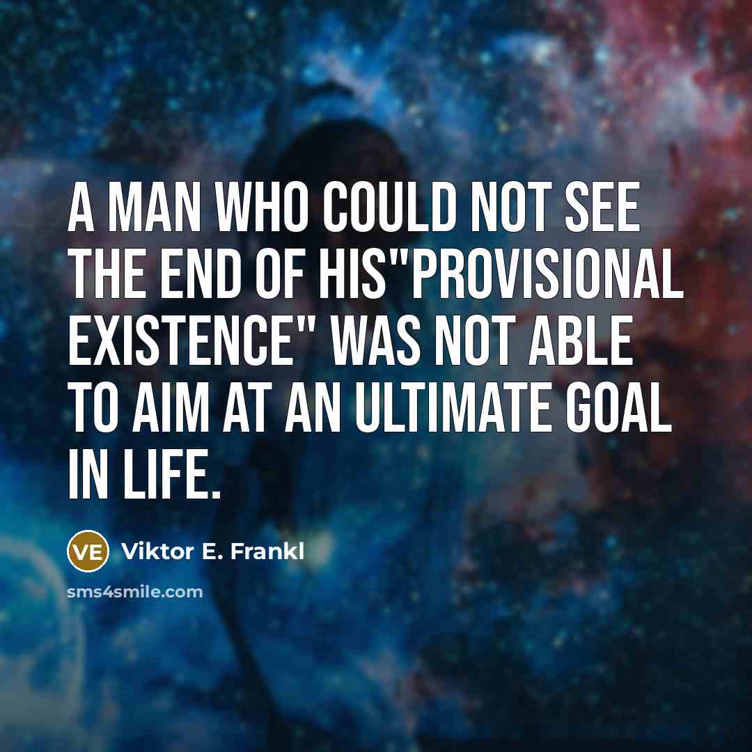 “A man who could not see the end of his"provisional…” quote by Viktor E. Frankl