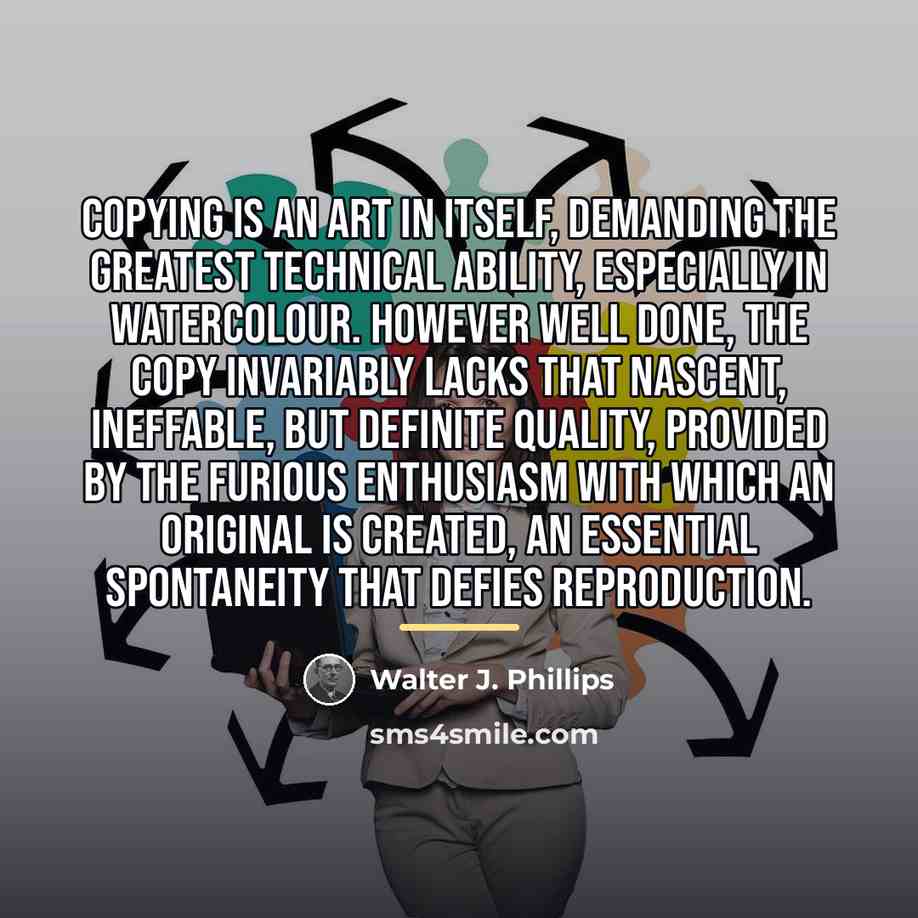 “Copying is an art in itself, demanding the greatest technical…” quote by Walter J. Phillips