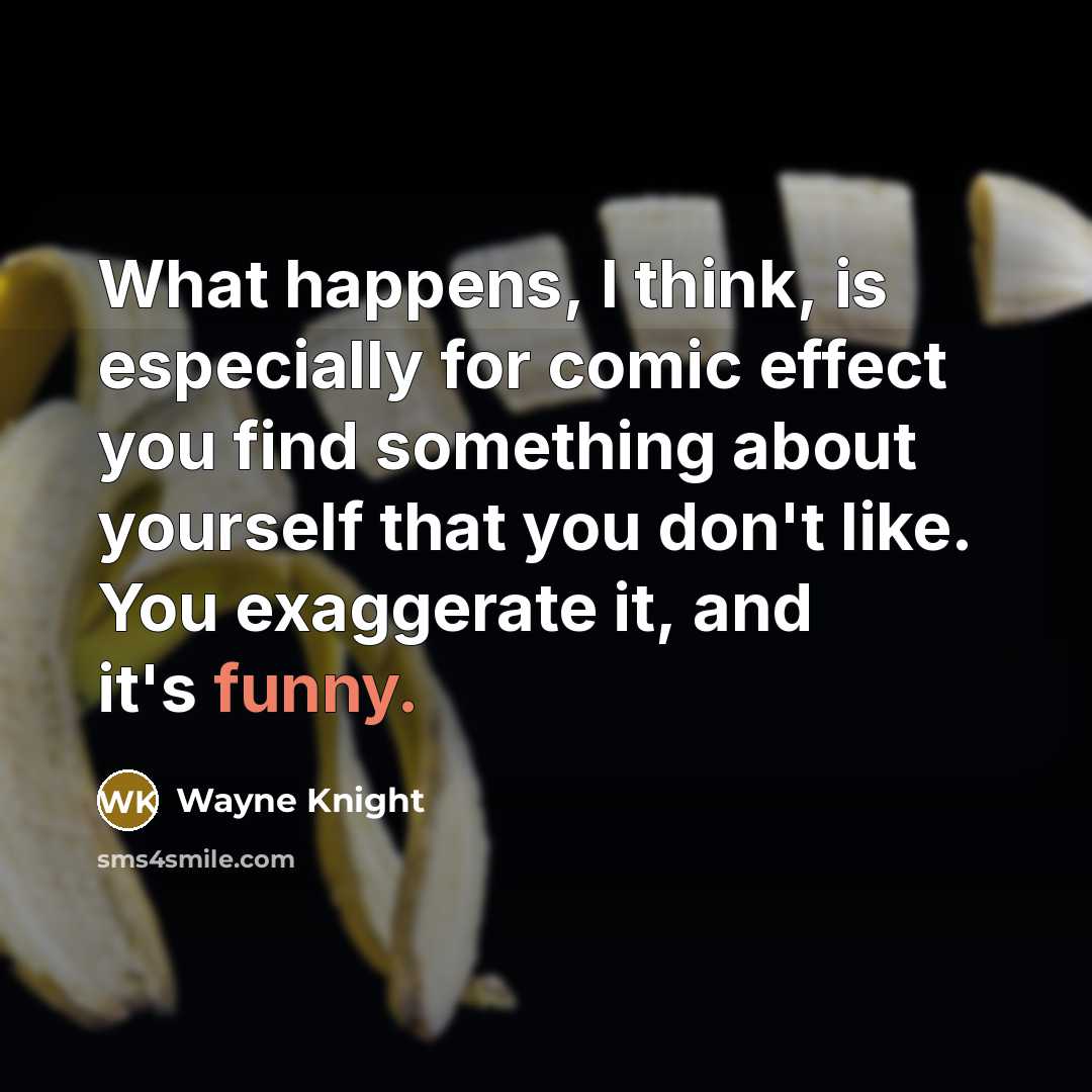 “What happens, I think, is especially for comic effect you…” quote by Wayne Knight
