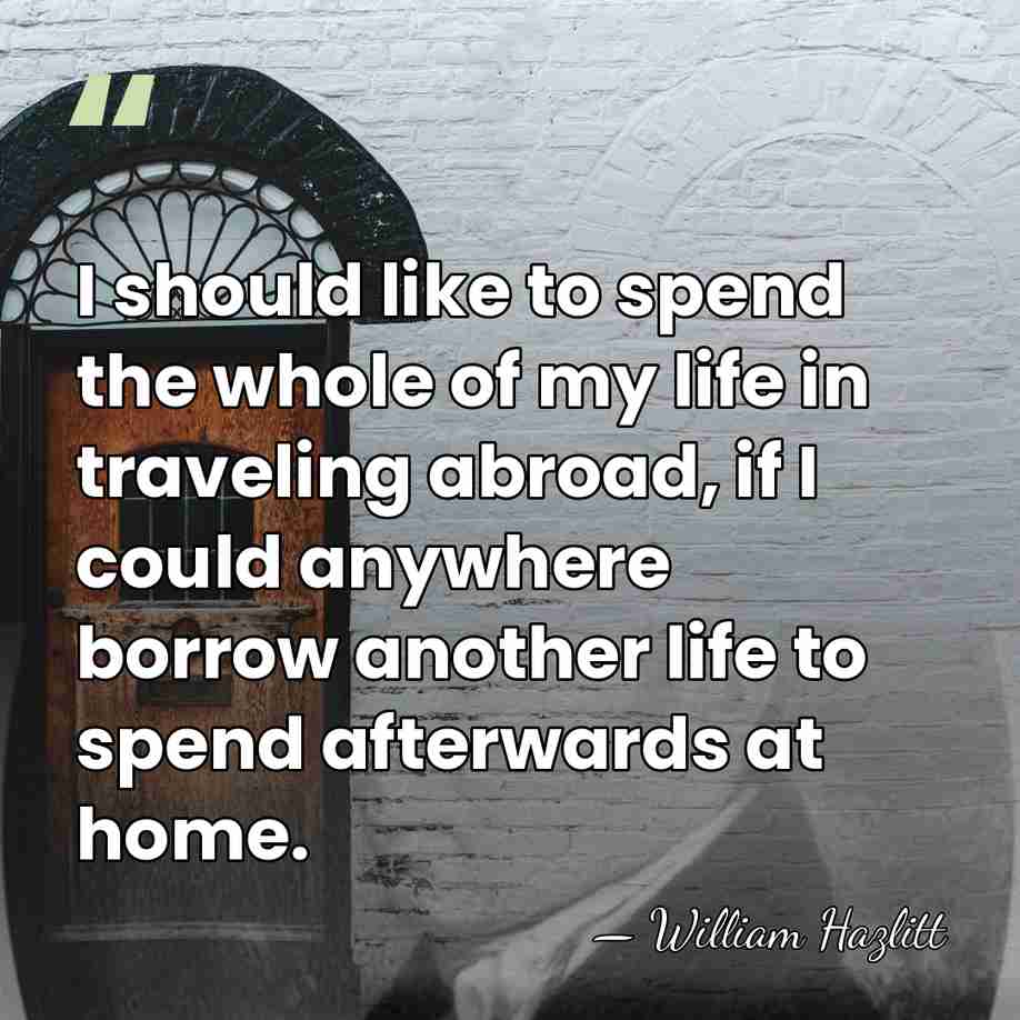 I should like to spend the whole of my life in traveling&hellip; - William Hazlitt