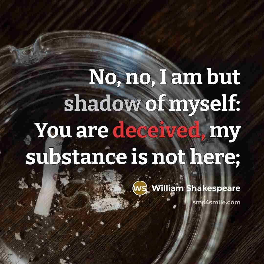 “No, no, I am but shadow of myself: You are…” quote by William Shakespeare