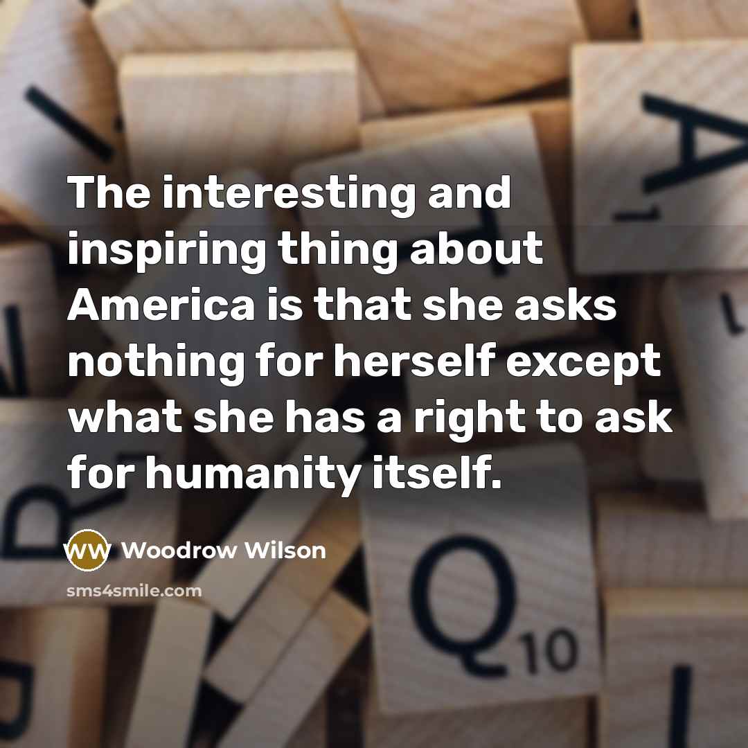 “The interesting and inspiring thing about America is that she…” quote by Woodrow Wilson
