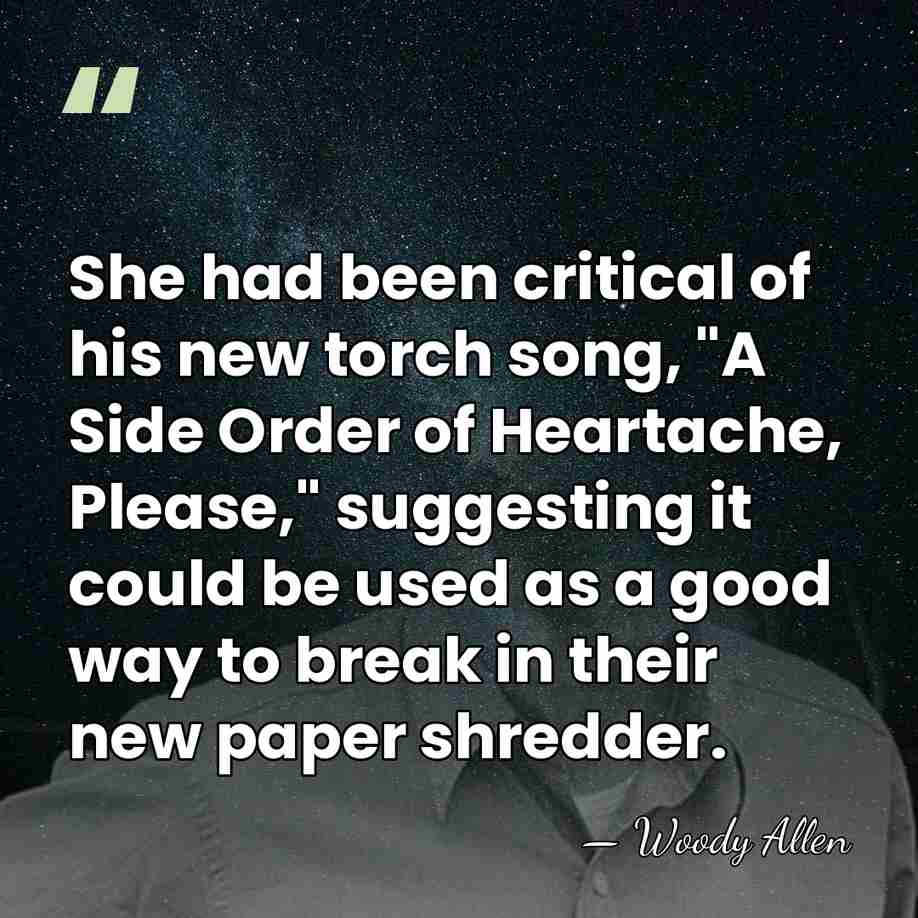 She had been critical of his new torch song, "A Side Order&hellip; - Woody Allen