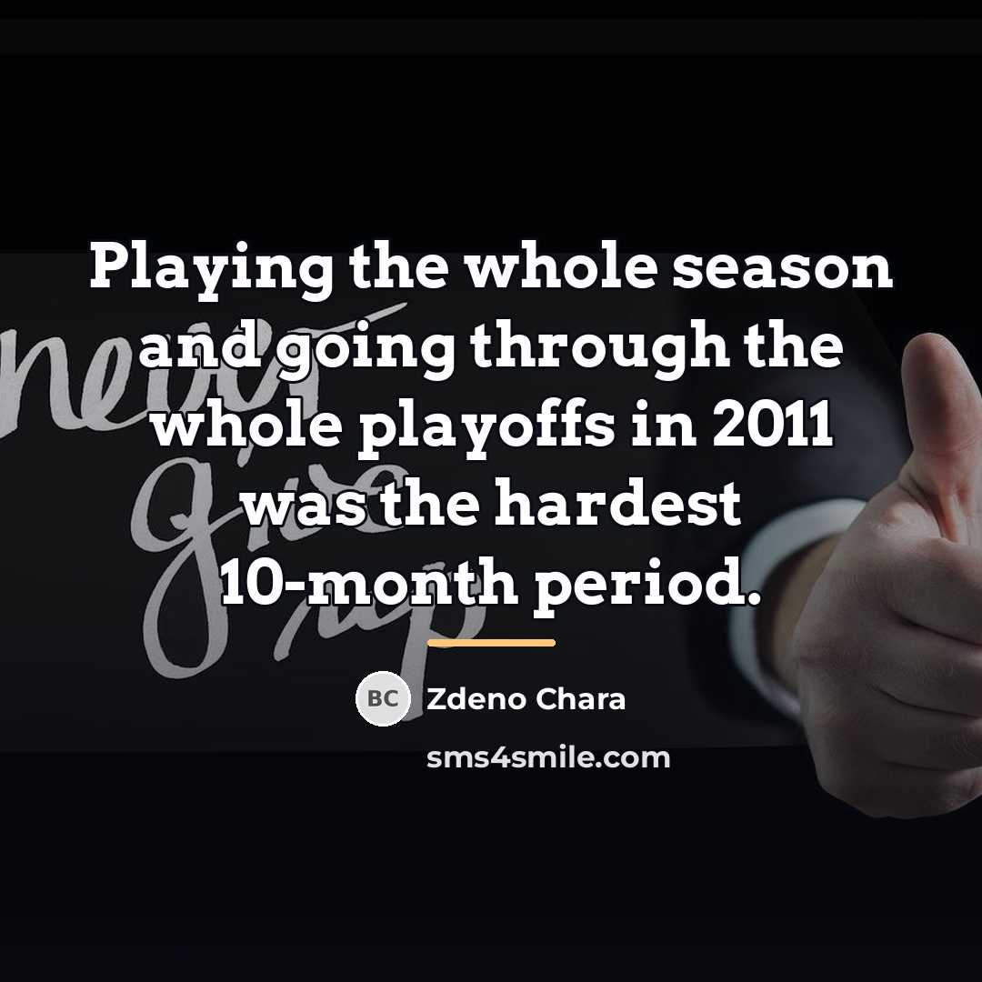 “Playing the whole season and going through the whole playoffs…” quote by Zdeno Chara