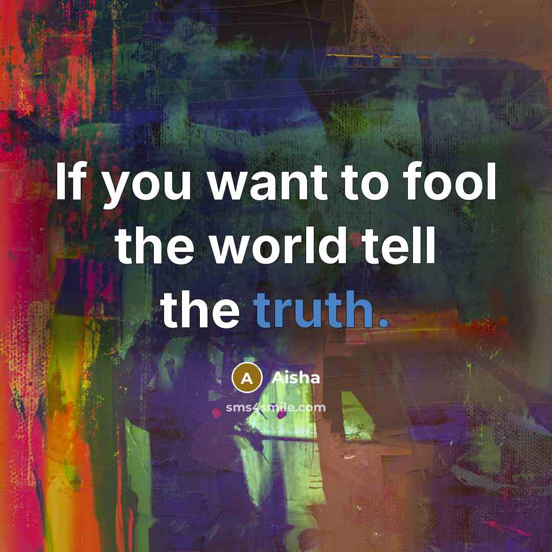 “If you want to fool the world tell the truth.…” quote by Aisha