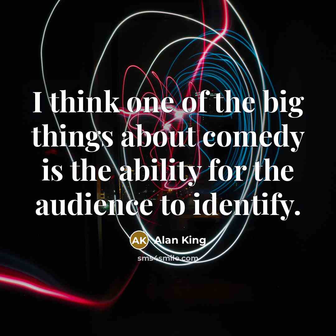 “I think one of the big things about comedy is…” quote by Alan King