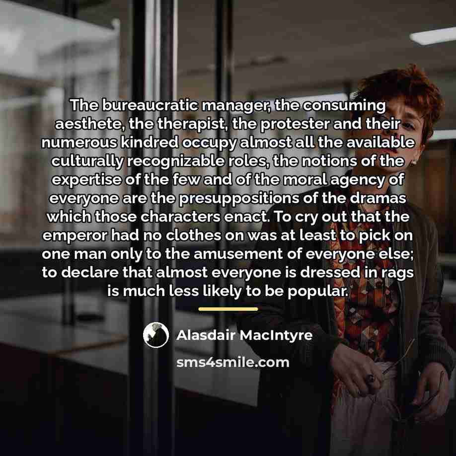 “The bureaucratic manager, the consuming aesthete, the therapist, the protester…” quote by Alasdair MacIntyre