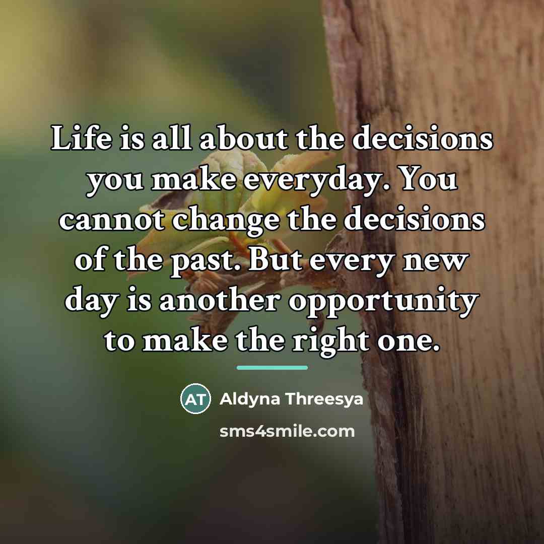 “Life is all about the decisions you make everyday. You…” quote by Aldyna Threesya