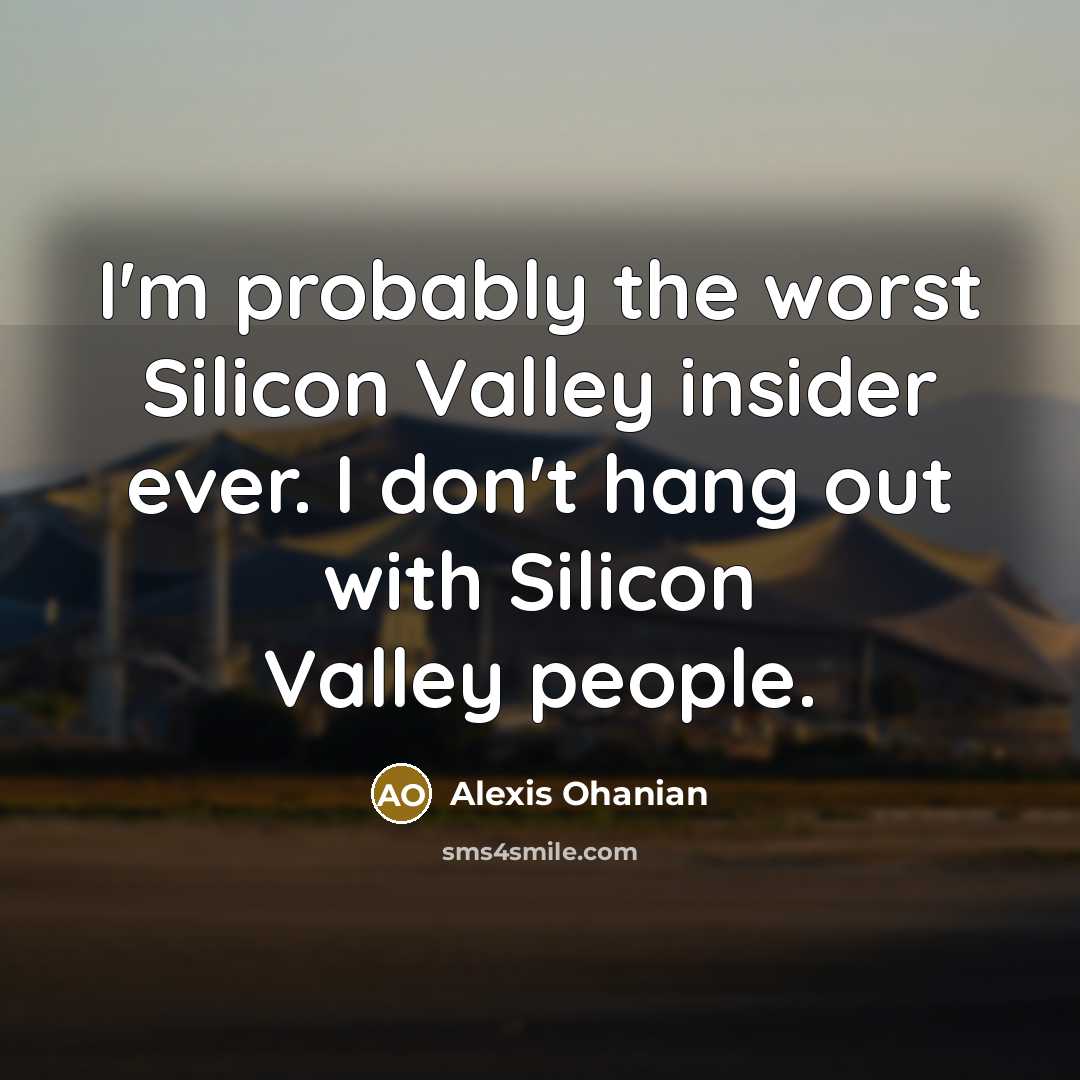 “I'm probably the worst Silicon Valley insider ever. I don't…” quote by Alexis Ohanian