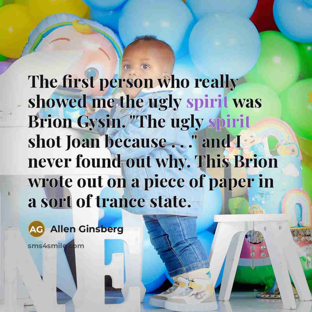 “The first person who really showed me the ugly spirit…” quote by Allen Ginsberg