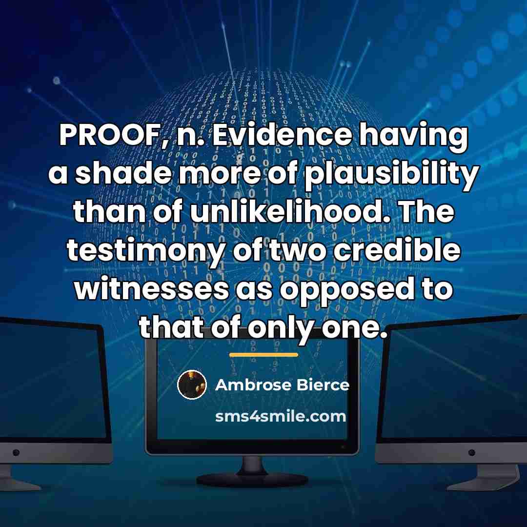 “PROOF, n. Evidence having a shade more of plausibility than…” quote by Ambrose Bierce