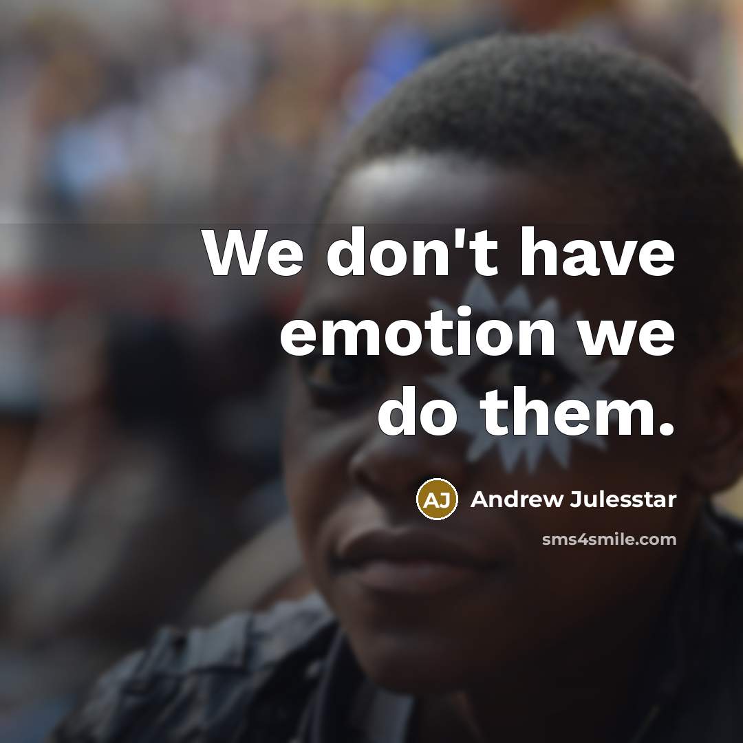“We don't have emotion we do them.…” quote by Andrew Julesstar