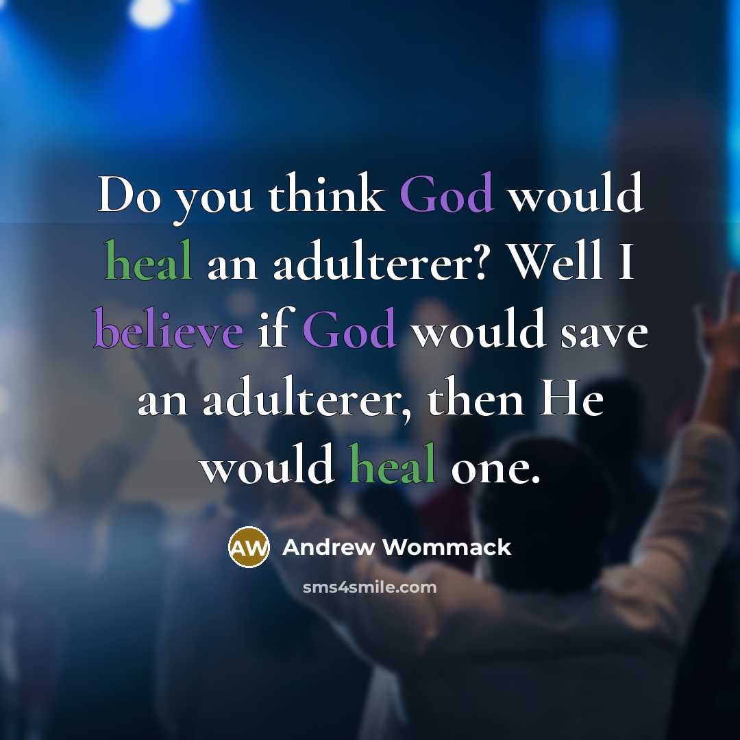 “Do you think God would heal an adulterer? Well I…” quote by Andrew Wommack