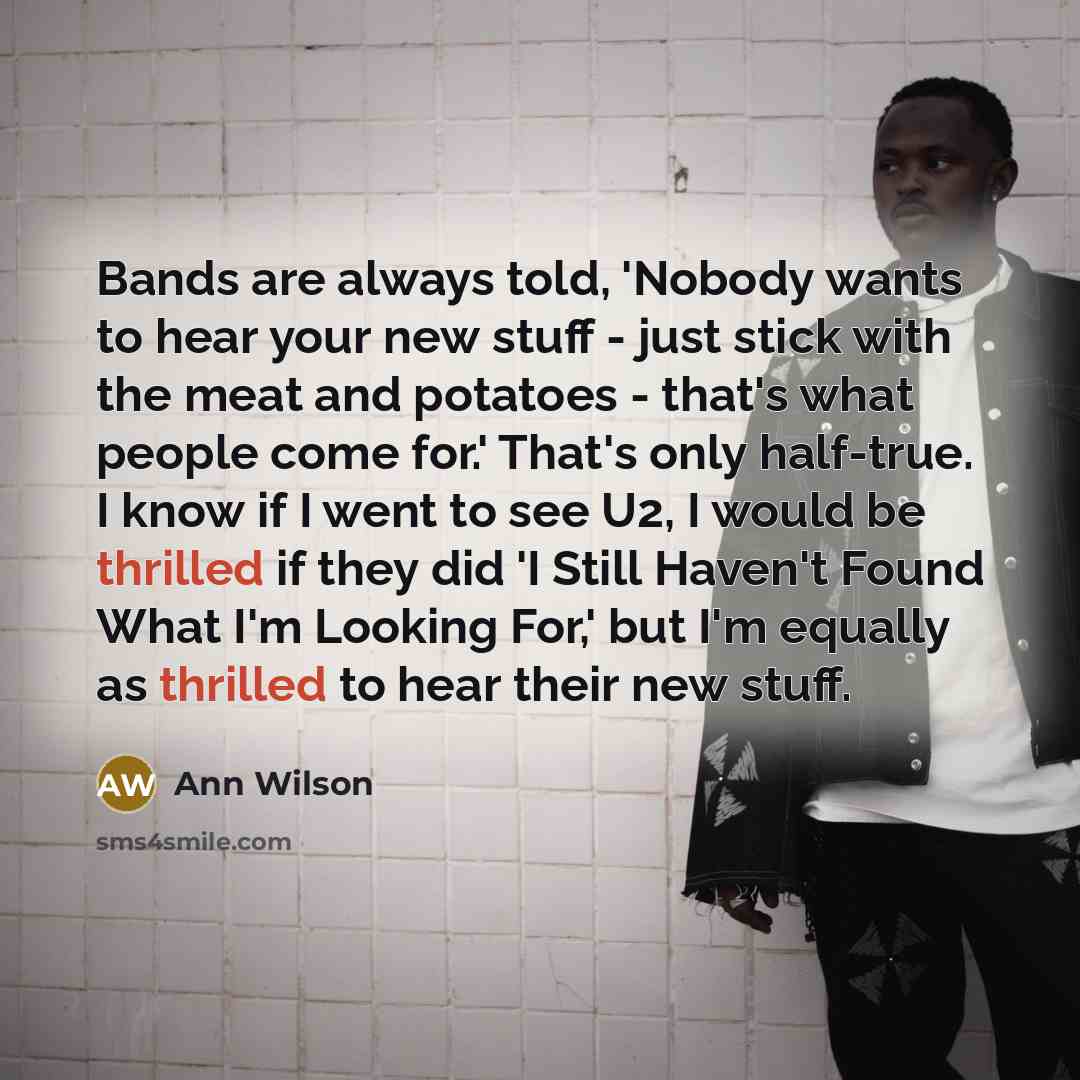 “Bands are always told, 'Nobody wants to hear your new…” quote by Ann Wilson