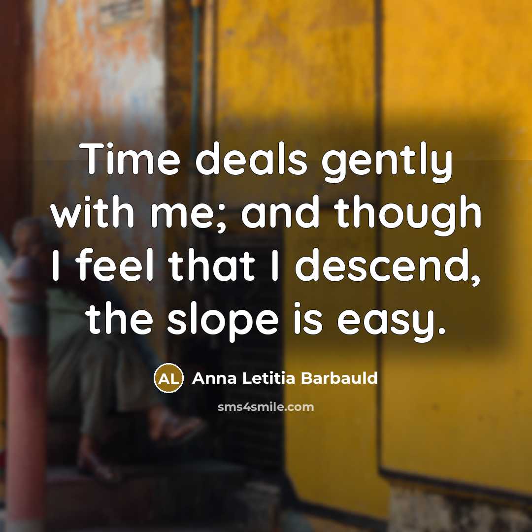 “Time deals gently with me; and though I feel that…” quote by Anna Letitia Barbauld
