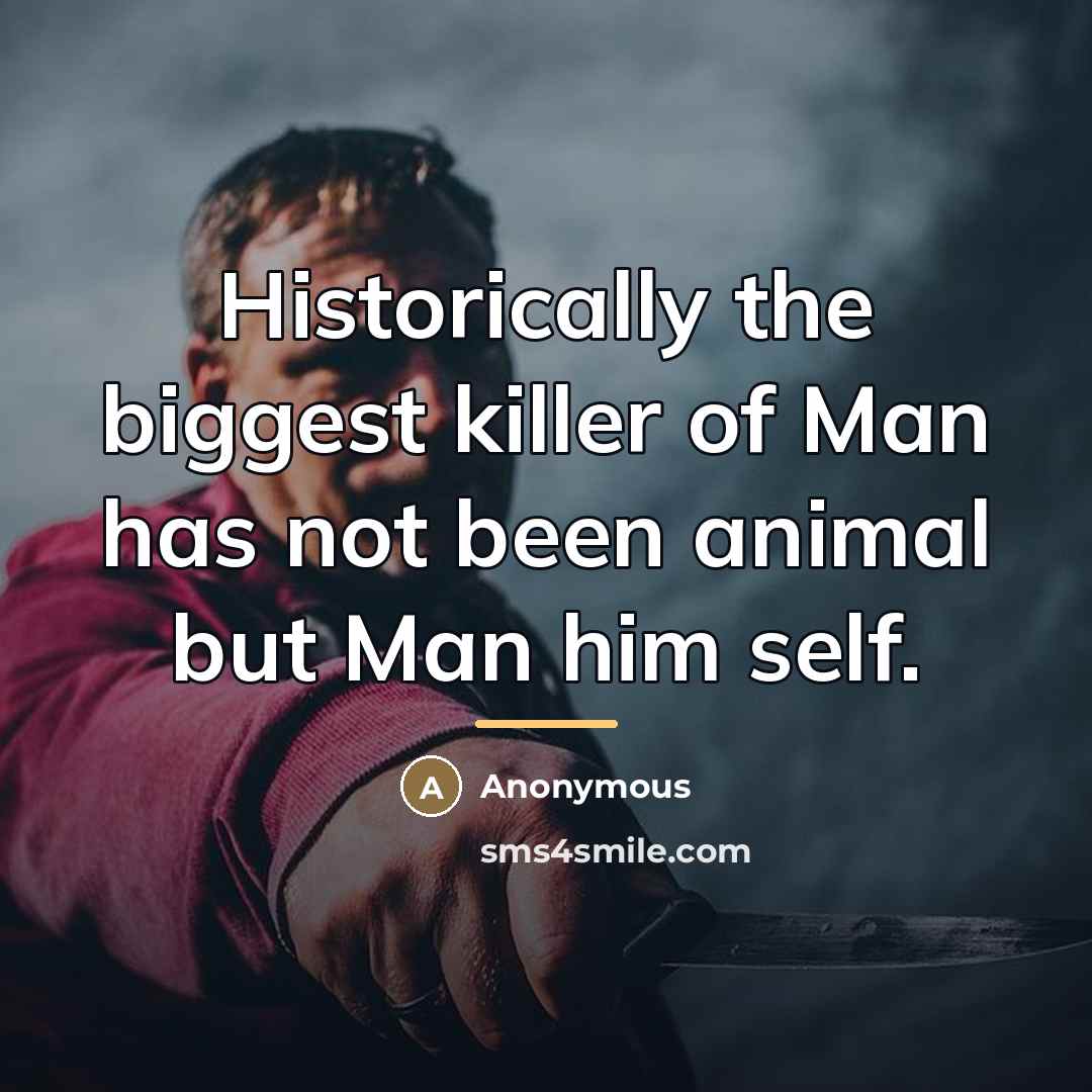 “Historically the biggest killer of Man has not been animal…” quote by Anonymous