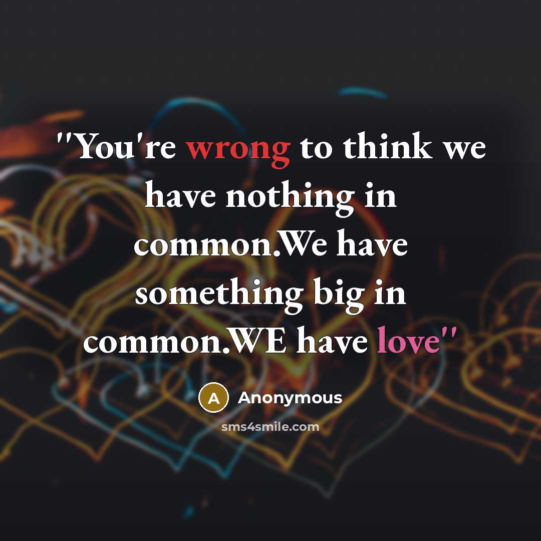 “''You're wrong to think we have nothing in common.We have…” quote by Anonymous