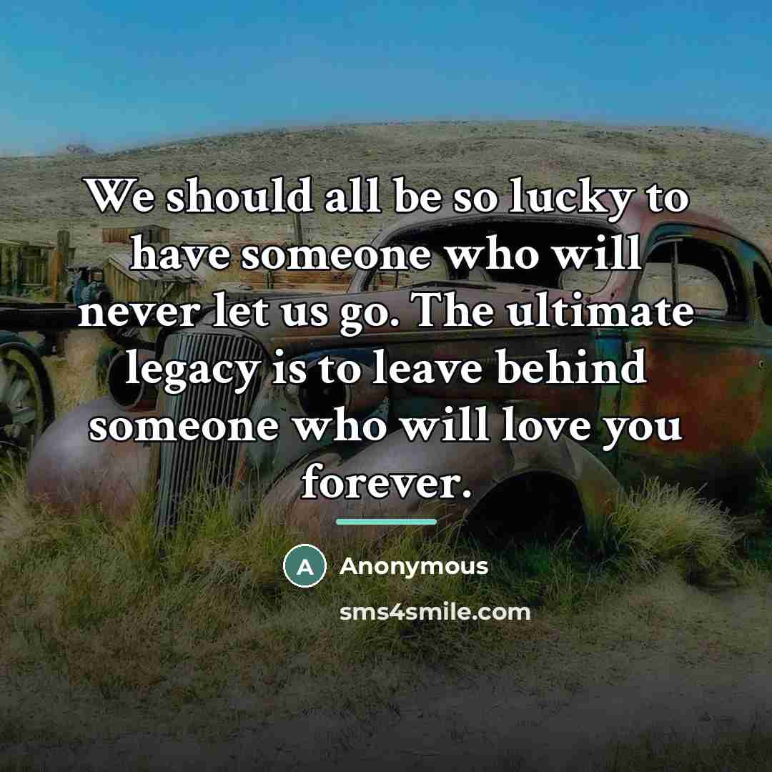 “We should all be so lucky to have someone who…” quote by Anonymous