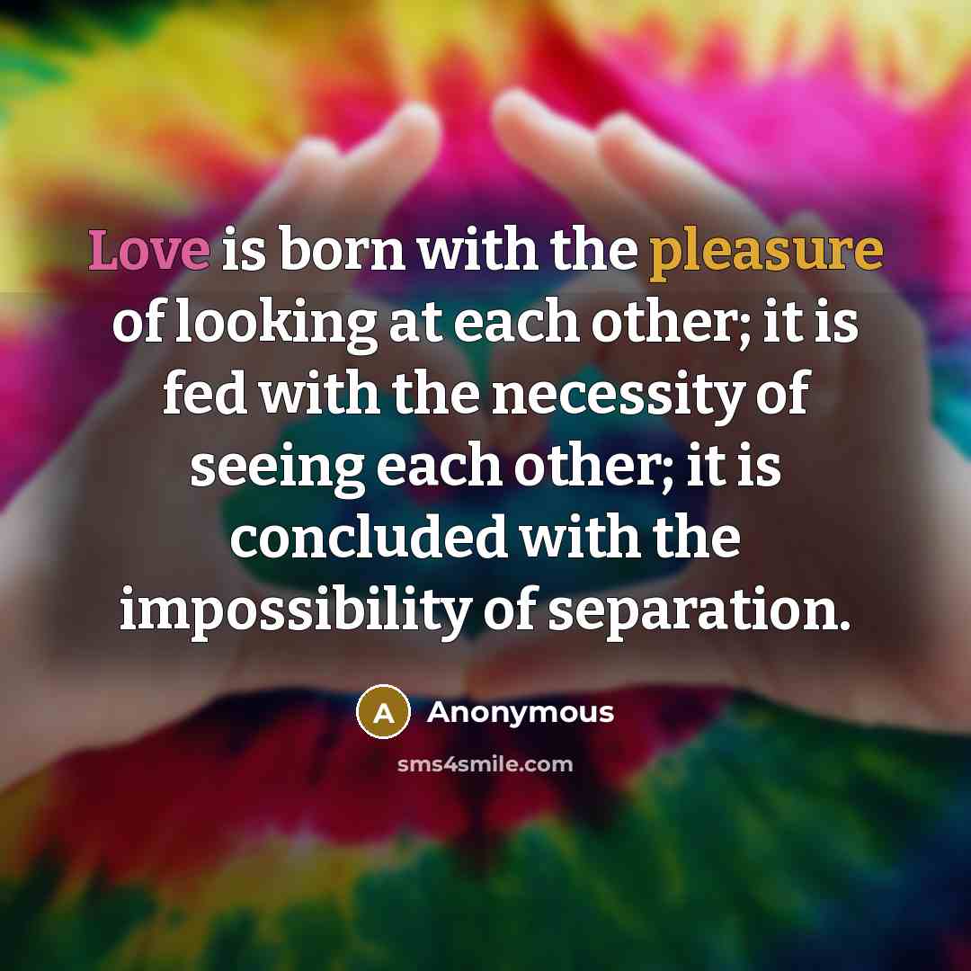 “Love is born with the pleasure of looking at each…” quote by Anonymous