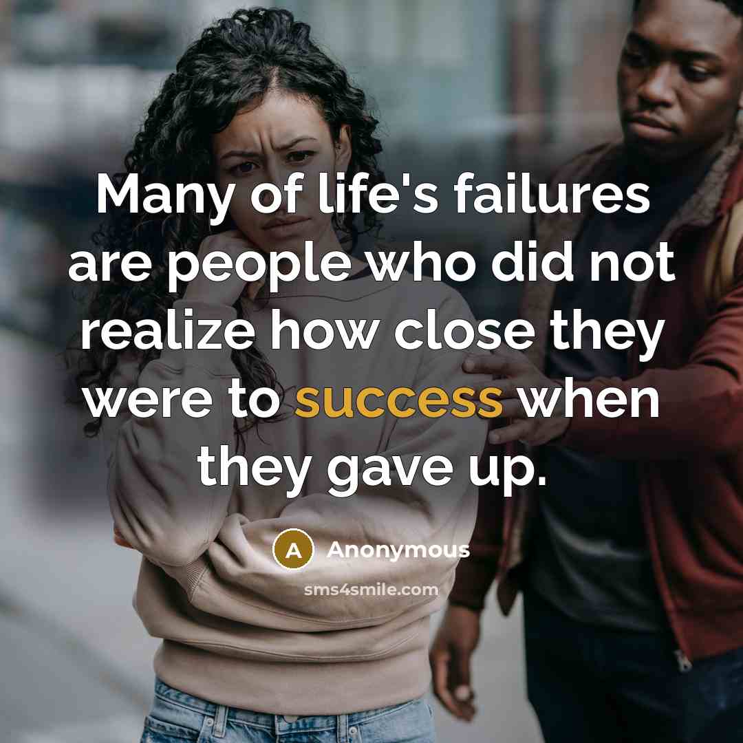 “Many of life's failures are people who did not realize…” quote by Anonymous