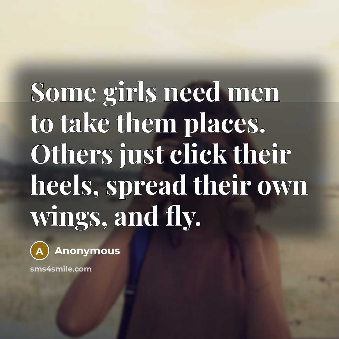 “Some girls need men to take them places. Others just…” quote by Anonymous