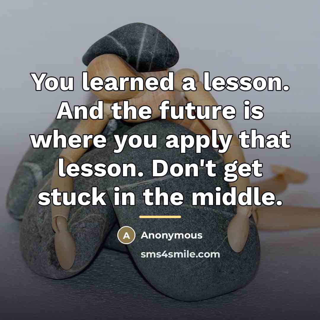 “You learned a lesson. And the future is where you…” quote by Anonymous