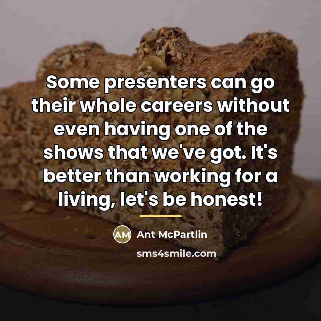 “Some presenters can go their whole careers without even having…” quote by Ant McPartlin