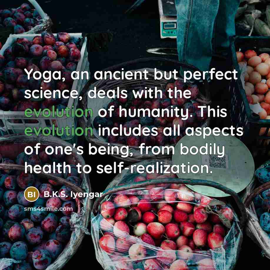 “Yoga, an ancient but perfect science, deals with the evolution…” quote by B.K.S. Iyengar