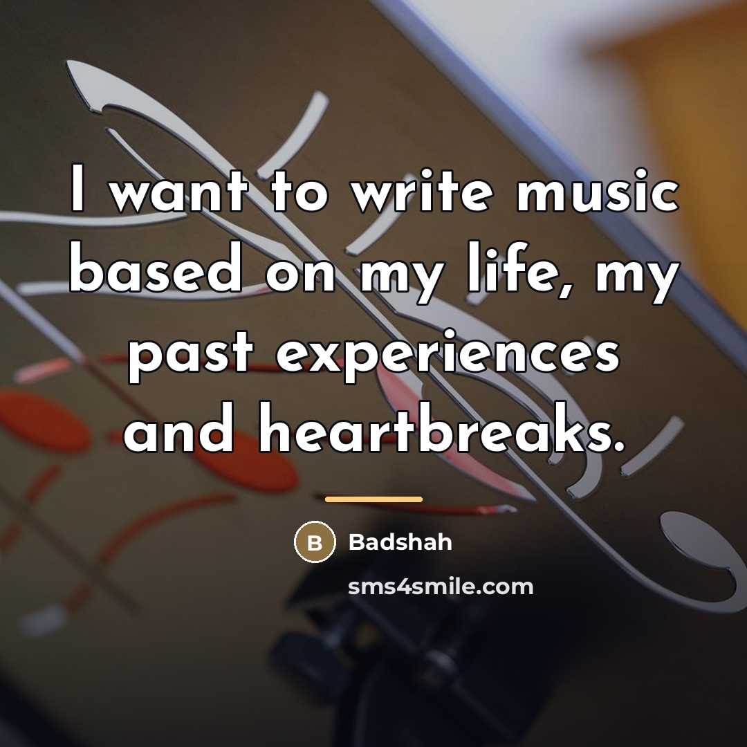 “I want to write music based on my life, my…” quote by Badshah