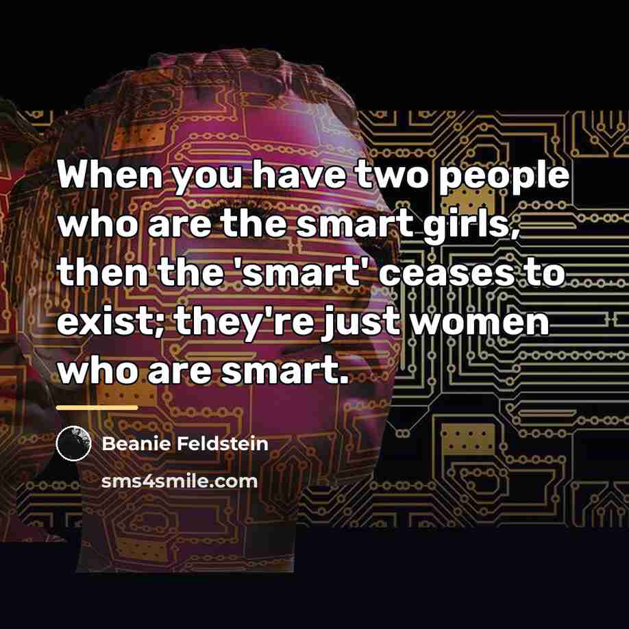 “When you have two people who are the smart girls,…” quote by Beanie Feldstein