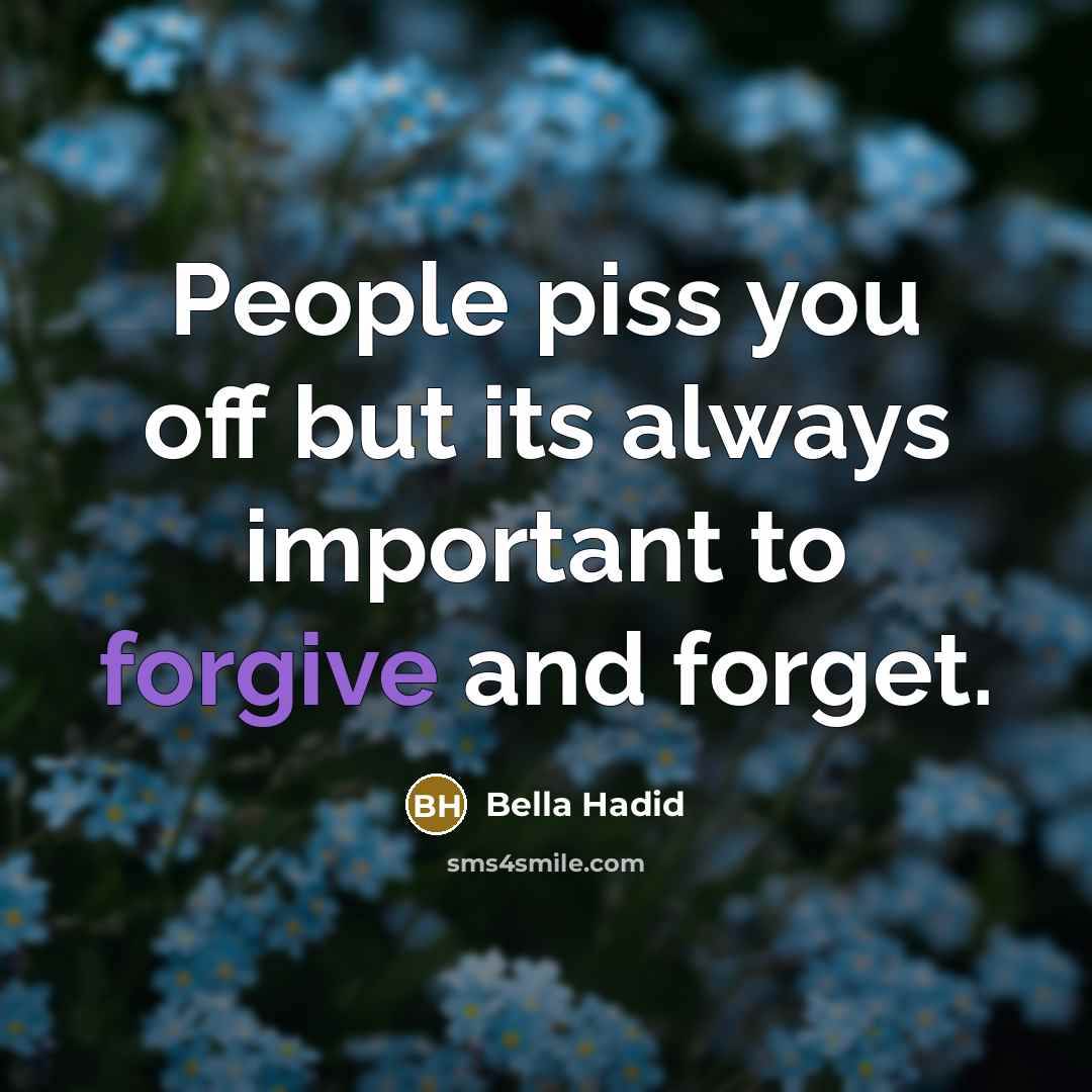 “People piss you off but its always important to forgive…” quote by Bella Hadid