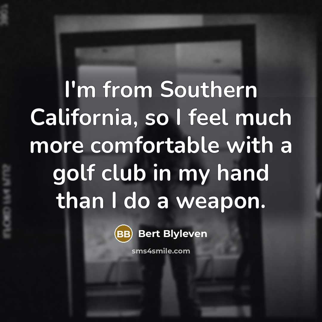 “I'm from Southern California, so I feel much more comfortable…” quote by Bert Blyleven