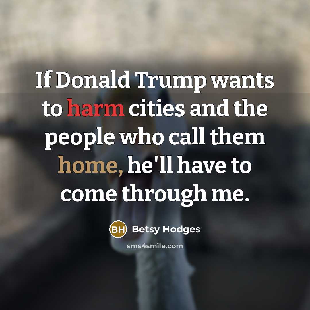 “If Donald Trump wants to harm cities and the people…” quote by Betsy Hodges
