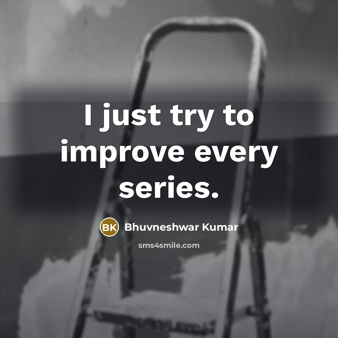 “I just try to improve every series.…” quote by Bhuvneshwar Kumar