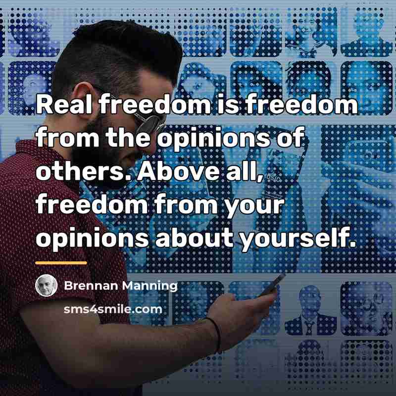 “Real freedom is freedom from the opinions of others. Above…” quote by Brennan Manning