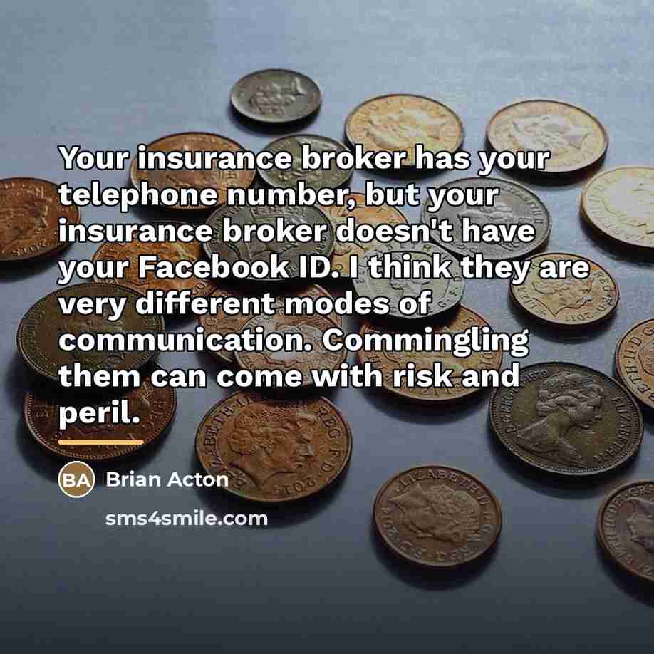 “Your insurance broker has your telephone number, but your insurance…” quote by Brian Acton