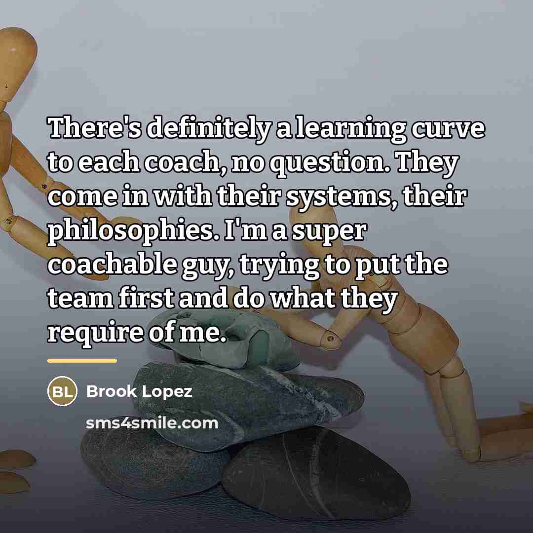 “There's definitely a learning curve to each coach, no question.…” quote by Brook Lopez