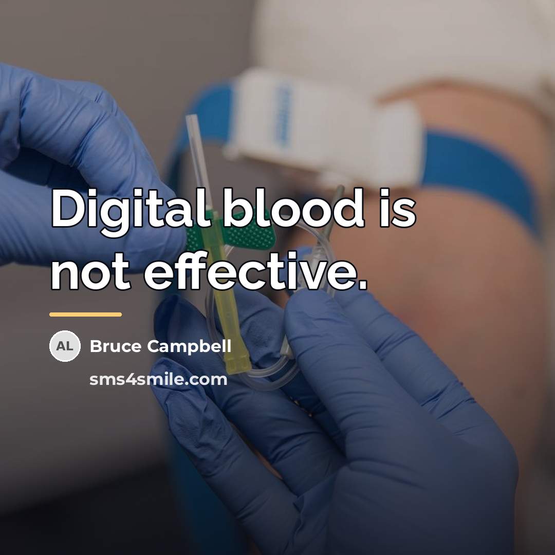 “Digital blood is not effective.…” quote by Bruce Campbell