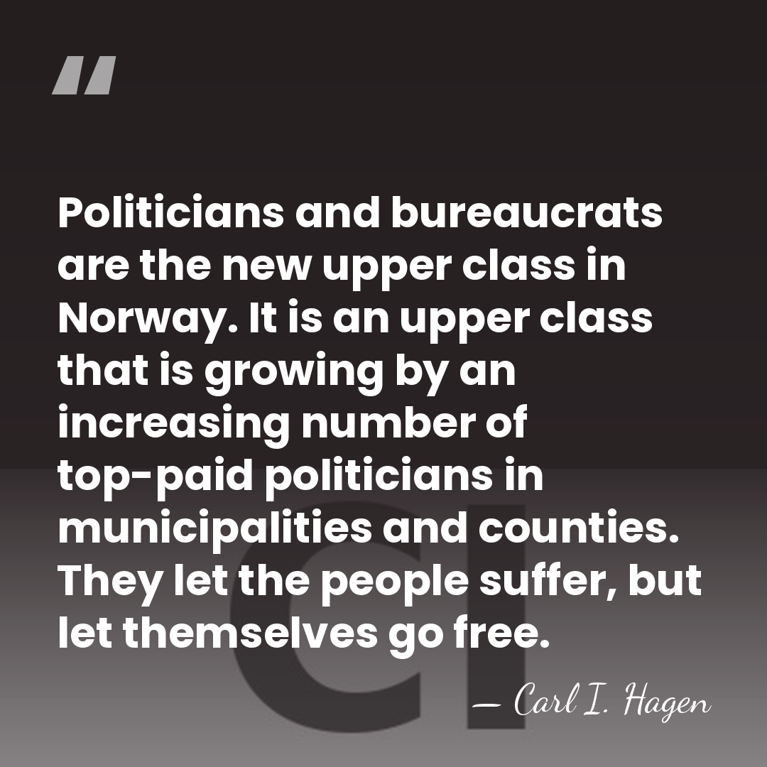 Politicians and bureaucrats are the new upper class in Norway. It is&hellip; - Carl I. Hagen