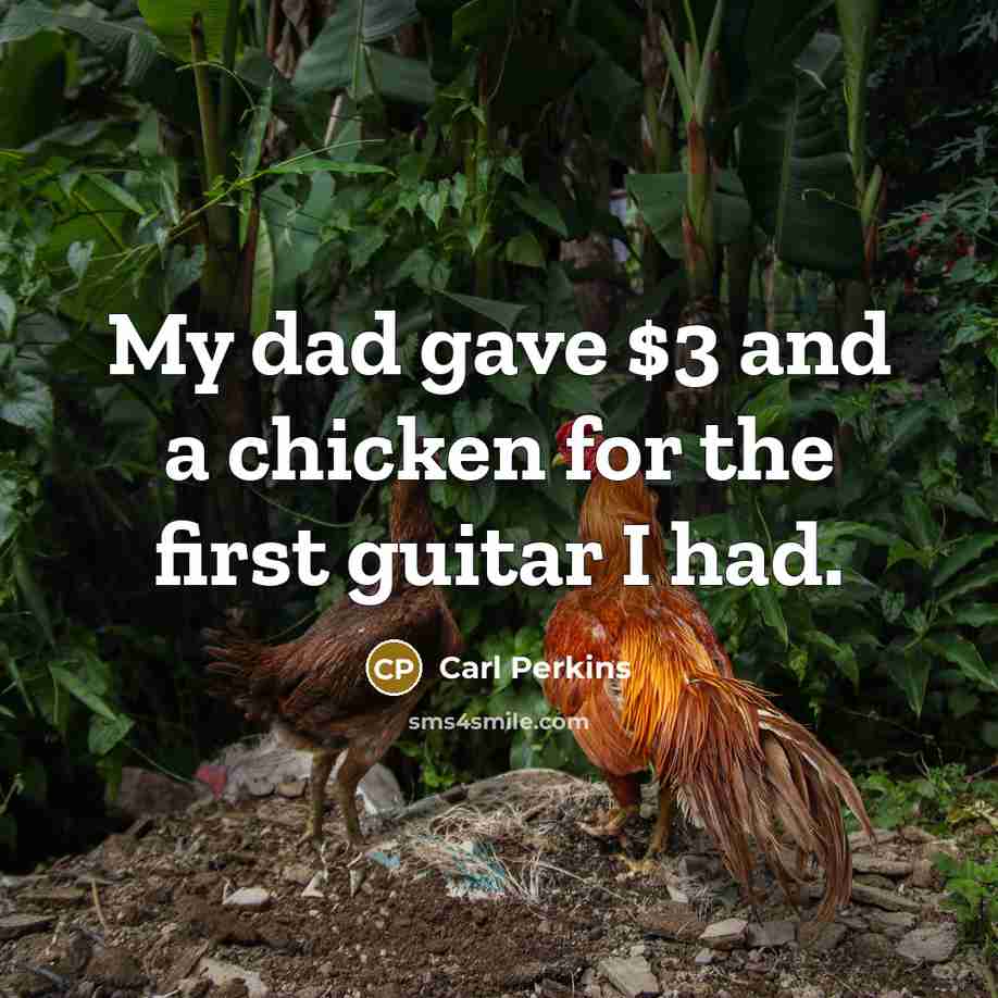 “My dad gave $3 and a chicken for the first…” quote by Carl Perkins