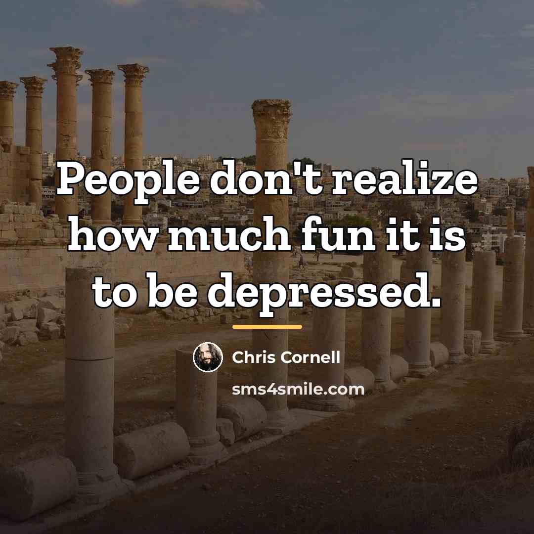 “People don't realize how much fun it is to be…” quote by Chris Cornell