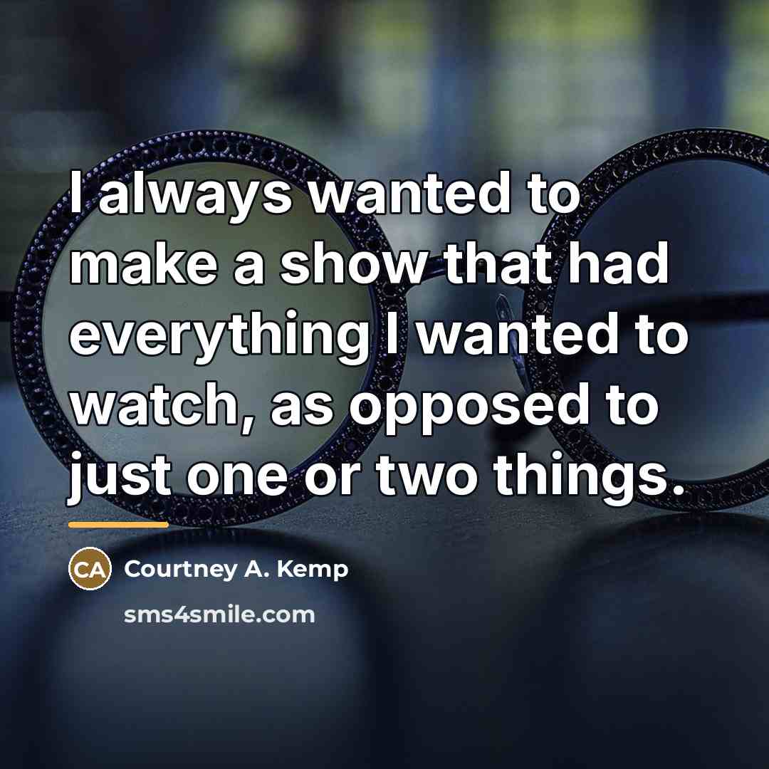 “I always wanted to make a show that had everything…” quote by Courtney A. Kemp