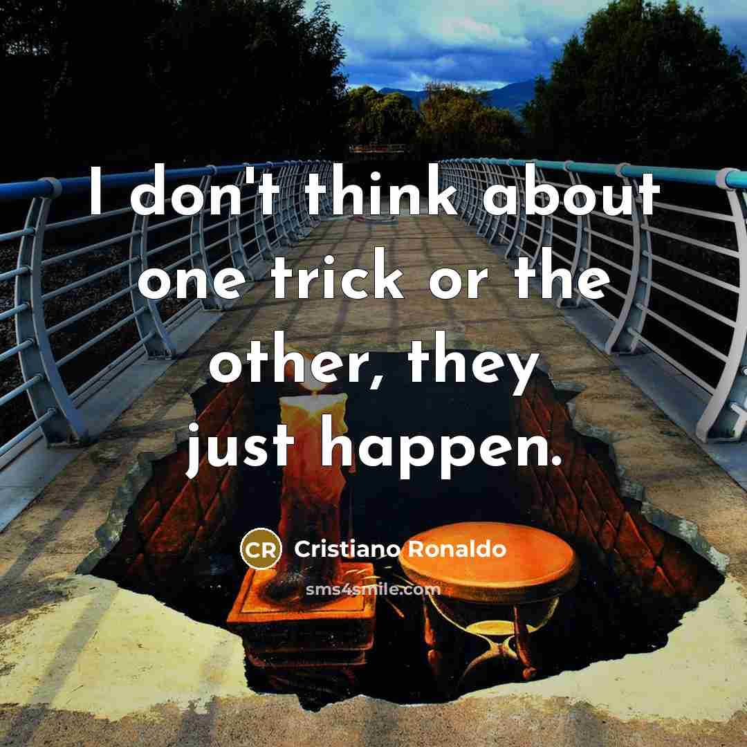“I don't think about one trick or the other, they…” quote by Cristiano Ronaldo